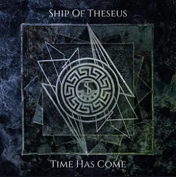Ship Of Theseus : Time Has Come